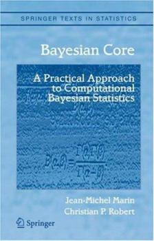 Hardcover Bayesian Core: A Practical Approach to Computational Bayesian Statistics Book