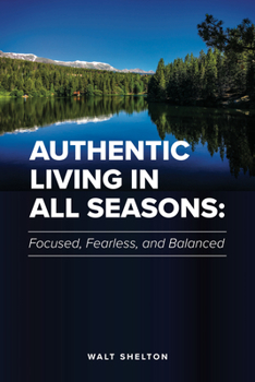 Paperback Authentic Living in All Seasons: Focused, Fearless, and Balanced Book