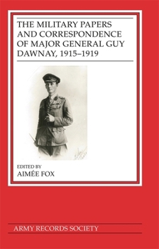 Hardcover The Military Papers and Correspondence of Major General Guy Dawnay, 1915-1919 Book