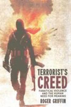 Paperback Terrorist's Creed: Fanatical Violence and the Human Need for Meaning Book