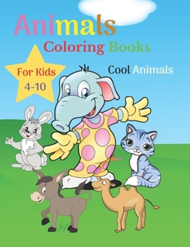 Paperback Animals Coloring Books For Kids Cool Animals 4-10: Great Gift for Boys & Girls, Ages 4-8 - Cool Animals Coloring Pages (Kids coloring books). Book