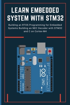Paperback Learn Embedded System with Stm32: Building an RTOS Programming for Embedded Systems Building an NEC Decoder with STM32 and C on Cortex-M4 Book