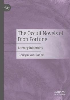 The Occult Novels of Dion Fortune: Literary Initiations