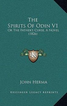 The Spirits Of Odin V1: Or The Father's Curse, A Novel