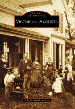 Victorian Augusta (Images of America: Maine) - Book  of the Images of America: Maine