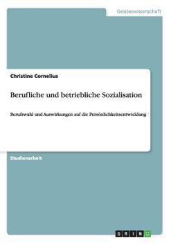 Paperback Berufliche und betriebliche Sozialisation: Berufswahl und Auswirkungen auf die Persönlichkeitsentwicklung [German] Book