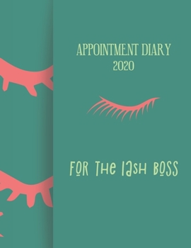 Appointment Diary 2020 For The Lash Boss: 2020 diary, journal for women journal for men, writing journal, journals to write in, appointment diary, planner, organiser
