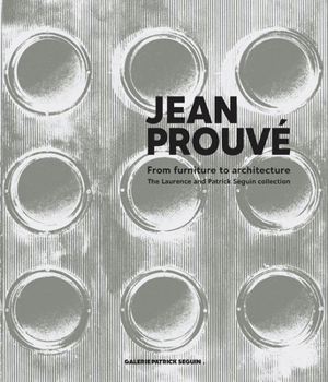 Hardcover Jean Prouvé from Furniture to Architecture: The Laurence and Patrick Seguin Collection Book