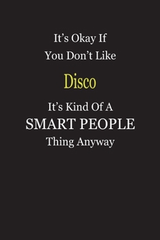 It's Okay If You Don't Like Disco It's Kind Of A Smart People Thing Anyway: Blank Lined Notebook Journal Gift Idea