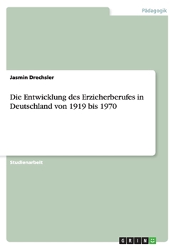 Paperback Die Entwicklung des Erzieherberufes in Deutschland von 1919 bis 1970 [German] Book