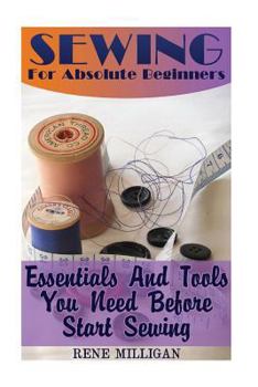 Paperback Sewing For Absolute Beginners: Essentials And Tools You Need Before Start Sewing Book