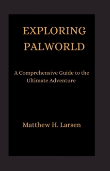 Paperback Exploring Palworld: A Comprehensive Guide to the Ultimate Adventure Book