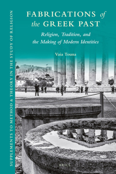 Hardcover Fabrications of the Greek Past: Religion, Tradition, and the Making of Modern Identities Book