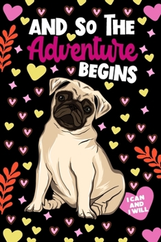 And So The Adventure Begins Pug Journal Notebook: Lined Journals Notebooks For Kids To Write in and Draw - Pugs Themed 120 Pages Lined Diary Books For ... Book - Cute Gift For Children (Girl and Boy)