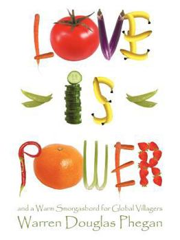 Love Is Power: And a Warm Smorgasbord for Global Villagers