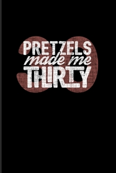 Pretzels Made Me Thirty: Funny Food Quote 2020 Planner | Weekly & Monthly Pocket Calendar | 6x9 Softcover Organizer | For Traditional Food & Recipie Fans