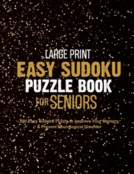 Large Print Easy Sudoku Puzzle Book for Seniors: 200 Easy Sudoku Puzzle to Improve Your Memory & Prevent Neurological Disorder Puzzles and Solutions – Perfect for Beginners