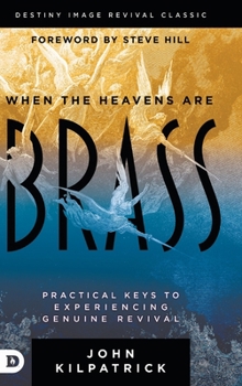Hardcover When the Heavens are Brass: Practical Keys to Experiencing Genuine Revival Book
