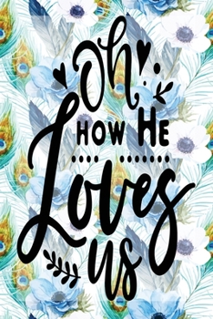 My Sermon Notes Journal: Oh How He Loves Us  | 100 Days to Record, Remember, and Reflect | Scripture Notebook | Prayer Requests | Blue Peacock Feather (Inspirational Verse & Quote)