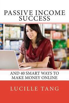 Paperback Passive Income Success: And 40 Smart Ways to Make Money Online Book