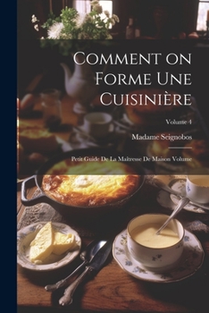 Paperback Comment on forme une cuisinière: Petit guide de la maîtresse de maison Volume; Volume 4 [French] Book