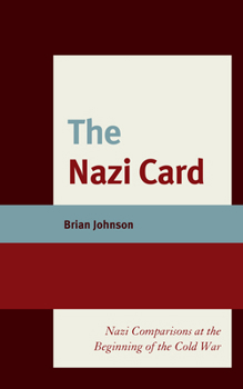 Hardcover The Nazi Card: Nazi Comparisons at the Beginning of the Cold War Book