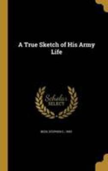 Hardcover A True Sketch of His Army Life Book
