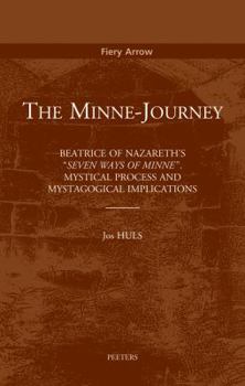 The Minne-Journey: Beatrice of Nazareth's 'Seuen Maniren Van Minne'. Mystical Process and Mystagogical Process