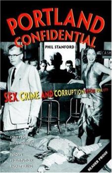 Paperback Portland Confidential: Sex, Crime, and Corruption in the Rose City Book