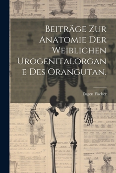 Paperback Beiträge zur Anatomie der weiblichen Urogenitalorgane des Orangutan. [German] Book