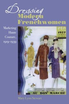 Hardcover Dressing Modern Frenchwomen: Marketing Haute Couture, 1919-1939 Book