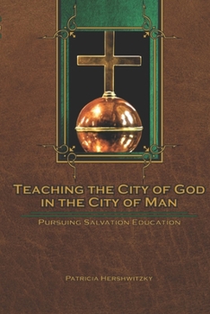 Paperback Teaching the City of God in the City of Man: Pursuing Salvation Education Book