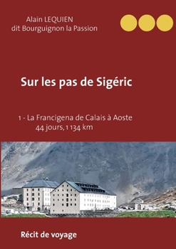 Sur les pas de Sigéric: 1 - La Francigena de Calais (France) à Aoste (Italie) - 44 jours, 1 134 km