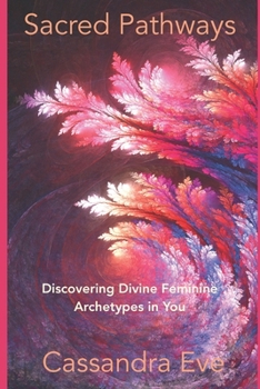 Paperback Sacred Pathways: Divine Feminine Archetypes in You Book