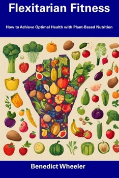 Paperback Flexitarian Fitness: How to Achieve Optimal Health with Plant-Based Nutrition Book