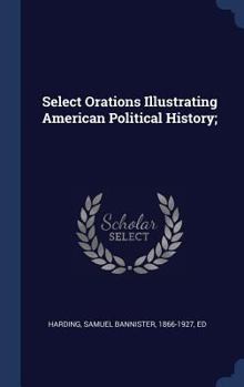 Hardcover Select Orations Illustrating American Political History; Book