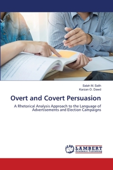 Overt and Covert Persuasion: A Rhetorical Analysis Approach to the Language of Advertisements and Election Campaigns