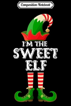Composition Notebook: The Sweet Elf - Funny Matching Family Group Christmas Gifts  Journal/Notebook Blank Lined Ruled 6x9 100 Pages