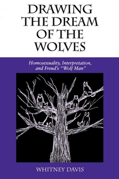 Drawing the Dream of the Wolves: Homosexuality, Interpretation, and Freud's "Wolf Man" - Book  of the ries of Representation and Difference