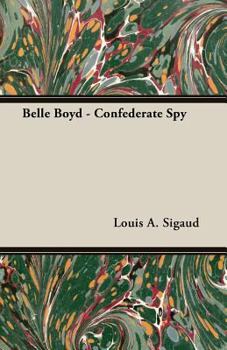 Paperback Belle Boyd - Confederate Spy;With the Essay 'The Confederate Girl Who Saved Stonewall Jackson' by George Barton Book