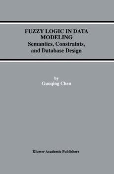 Paperback Fuzzy Logic in Data Modeling: Semantics, Constraints, and Database Design Book