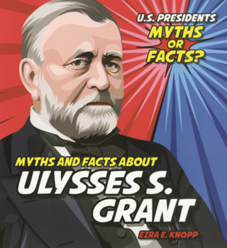 Myths and Facts about Ulysses S. Grant