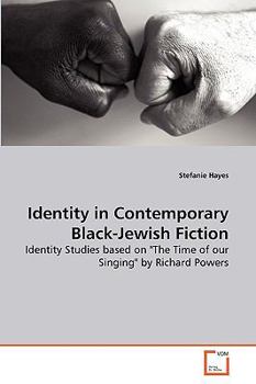 Identity in Contemporary Black-Jewish Fiction: Identity Studies based on "The Time of our Singing" by Richard Powers