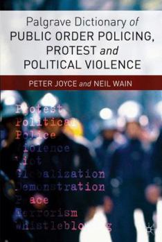 Hardcover Palgrave Dictionary of Public Order Policing, Protest and Political Violence Book