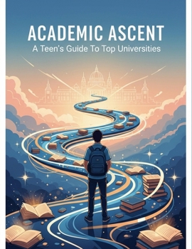 Paperback Academic Ascent: A Teen'S Guide To Top Universities Book