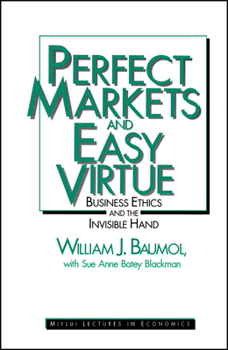 Perfect Markets and Easy Virtue: Business Ethics and the Invisible Hand
