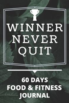 Winner Never Quit: A Daily Food and Exercise Journal to Help You Become the Best Version of Yourself, 60 day Meal and Fitness Tracker 6x9