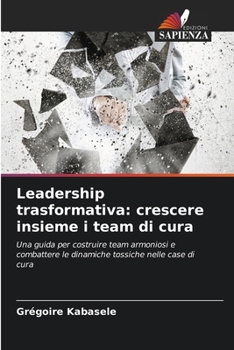 Leadership trasformativa: crescere insieme i team di cura (Italian Edition)