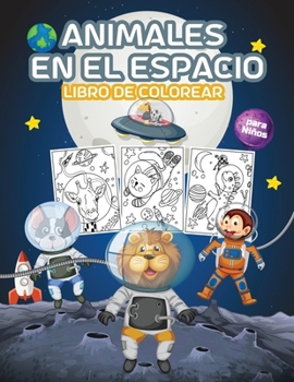 Animales en el Espacio Libro de Colorear para Niños: Gran Libro para Colorear de Animales del Espacio para Niños, Niñas y Niños. Libro de actividades ... perfecto para niños y niñas