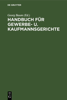 Hardcover Handbuch Für Gewerbe- U. Kaufmannsgerichte: Fortsetzung Des Handbuchs Für Gewerbegerichte. Unter Benutzung Des Archivs Des Verbandes Deutscher Gewerbe [German] Book